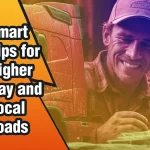 Smart Tips for Higher Pay and Local Loads